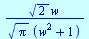 `/`(`*`(`^`(2, `/`(1, 2)), `*`(w)), `*`(`^`(Pi, `/`(1, 2)), `*`(`+`(`*`(`^`(w, 2)), 1))))